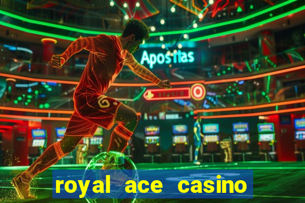 royal ace casino sign up bonus